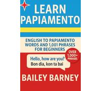 Learn Papiamento: English to Papiamento Words and 1,001 Phrases for Beginners