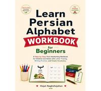 Learn Persian Alphabet Workbook for Beginners: A Step-by-Step Farsi Handwriting Workbook for Children and Adults with Letter Tracing, Writing Practice, and Simple Vocabulary