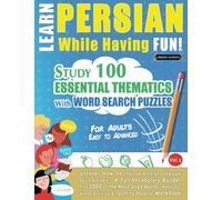 LEARN PERSIAN WHILE HAVING FUN! - FOR ADULTS: EASY TO ADVANCED - STUDY 100 ESSENTIAL THEMATICS WITH WORD SEARCH PUZZLES (VOL.2): Uncover How to ... Skills Actively! - A Fun Vocabulary Builder.