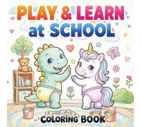 Learn & Play at School: Cute Baby Animals Adventures Coloring Pages for Toddlers Ages 4-8, Featuring 40 Fluffy Friends Having Fun Painting, Playing, ... Red Pandas, Dino, Unicorn, and Koalas