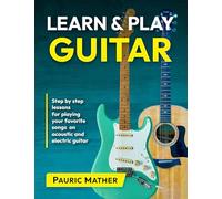 Learn & Play Guitar: Step by Step lessons for playing your favorite songs on acoustic and electric guitar
