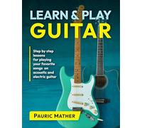 Learn & Play Guitar: Step by Step lessons for playing your favorite songs on acoustic and electric guitar