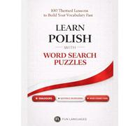 Learn Polish with Word Search Puzzles - Fast & Easy: 100 Themed Lessons + Dialogues + Sentence Scramble + Word Connections + Spaced Review (Solutions Included)
