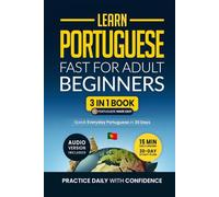 Learn Portuguese Fast for Adult Beginners: 3-in-1 Workbook: Speak Portuguese in 30 Days. Daily 15-Minute Lessons with Short Stories & Key Vocabulary