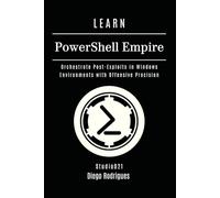 LEARN PowerShell Empire: Orchestrate Post-Exploits in Windows Environments with Offensive Precision: 23