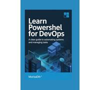 Learn PowerShell for DevOps: A Clear Guide to Automating Systems and Managing Tasks