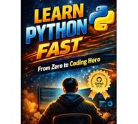 Learn Python Fast: From Zero to Coding Hero: 2