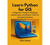 Learn Python for GIS: A Beginner’s Guide to Mapping, Spatial Data, and Modern Tools for Geospatial Analysis