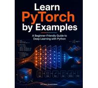 Learn PyTorch by Examples: From Your First Tensor to Real Deep Learning Projects