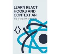 Learn React Hooks and Context API: Step-by-Step Guide and Projects