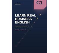 Learn Real Business English C1: Advanced English for the International Workplace