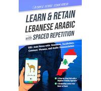Learn & Retain Lebanese Arabic with Spaced Repetition: 500+ Anki Notes with Grammar, Vocabulary, Common Phrases, and Audio Pronunciation