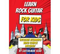 Learn Rock Guitar for Kids: With Exclusive Video Course to Guide Every Lesson