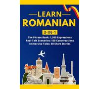 Learn Romanian: 3-in-1 Collection:: Master Natural Romanian with 1,500+ Phrases, 150 Conversations & 50 Engaging Stories