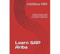 Learn SAP Ariba: A Business Process Guide to Sourcing Procurement, and Supplier Collaboration