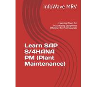 Learn SAP S/4HANA PM (Plant Maintenance): Essential Tools for Maximizing Equipment Efficiency for Professionals