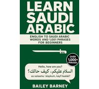Learn Saudi Arabic: English to Saudi Arabic Words and 1,001 Phrases for Beginners