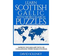 Learn Scottish Gaelic with Word Search Puzzles: Learn Scottish Gaelic Language Vocabulary with Challenging Word Find Puzzles for All Ages