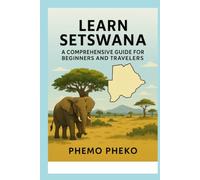 LEARN SETSWANA: A Comprehensive Guide for Beginners and Travelers