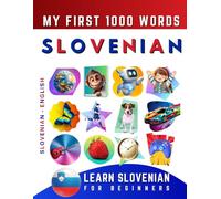 Learn Slovenian for Beginners, My First 1000 Words: Bilingual Slovenian - English Language Learning Book for Kids & Adults