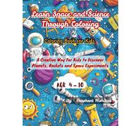 Learn Space and Science Through Coloring: A Creative Way For Kids to Discover Planets, Rockets and Space Experiments - By Prashant Hishikar
