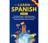 Learn Spanish: 3-in-1 Collection: Master Natural Spanish with 1,500+ Phrases, 150 Conversations & 50 Engaging Stories