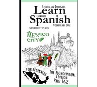Learn Spanish A2: Improve your reading skills with Spanish Texts that Feature Over 1200 Essential A2 Words Across 42 different topics for Beginners (the monolingual edition)