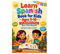 Learn Spanish Book for Kids Ages 5-10: Fun Activities to Teach Your Child Spanish
