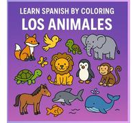 Learn Spanish by Coloring: Los Animales: A bilingual coloring book to learn Spanish animals and habitats