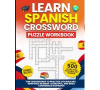 Learn Spanish Crossword Puzzle Workbook: Fun Crosswords to Practice Vocabulary, Reinforce Spanish 1 Concepts, and Build Confidence in Spanish