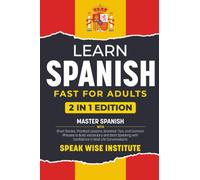 Learn Spanish Fast for Adults: Master Spanish with Short Stories, Practical Lessons, Grammar Tips, and Common Phrases to Build Vocabulary and Start Speaking with Confidence in Real-Life Conversations
