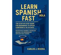 LEARN SPANISH FAST: The Step-by-Step Guide for Beginners to Speak Confidently in 30days