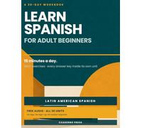 Learn Spanish for Adult Beginners: A 30-Day Workbook - 15 Minutes a Day, 550+ Exercises with Answer Keys, Free Audio for Every Unit (Latin American Spanish)