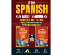 Learn Spanish for Adult Beginners Complete Collection: A 30-Day Conversational Method and 400+ Daily Exercises for Real-Life Speaking, Grammar, and Vocabulary