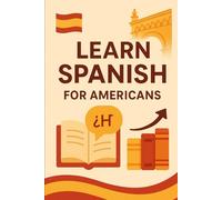 Learn_Spanish_for_Americans: Unlock the Language of Connection: A Practical Approach for American Learners