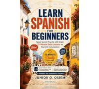 Learn Spanish for Beginners: Speak Spanish Fluently with Simple 15-Minute Daily Lessons for Real-Life Conversations| 6x9 inches | Gift for Vacations |