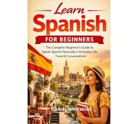 Learn Spanish for Beginners: The Complete Beginner’s Guide to Speak Spanish Naturally in Everyday Life, Travel & Conversations