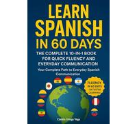 Learn Spanish in 60 Days: The Complete 10-in-1 Book for Quick Fluency and Everyday Communication: Your Complete Path to Everyday Spanish Communication