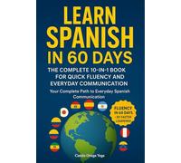 Learn Spanish in 60 Days: The Complete 10-in-1 Book for Quick Fluency and Everyday Communication: Your Complete Path to Everyday Spanish Communication