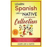 Learn Spanish Like a Native for Beginners Collection - Level 1 & 2 (Tascabile)