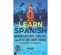 LEARN SPANISH: Murder Mystery, Thriller, and Detective Short Stories for Beginners and Intermediates