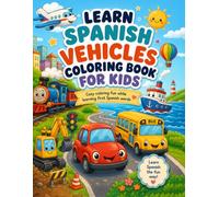 Learn Spanish Vehicles Coloring Book for Kids: Cozy coloring fun while learning first Spanish words