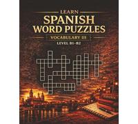 LEARN SPANISH VOCABULARY III: Word Puzzles for Spanish Learners B1-B2 Level