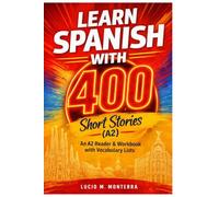 Learn Spanish with 400 Short Stories (A2): Spanish Readers for Beginners - A2 Grammar, Vocabulary & Reading Workbook