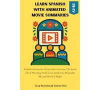 Learn Spanish with Animated Movie Summaries: Includes Summaries of Coco, Shrek, Encanto, The Secret Life of Pets, Sing, Trolls, Luca, Inside Out, Despicable Me, and Wreck-It Ralph