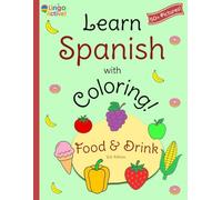 Learn Spanish with Coloring (U.S. Edition): A fun bilingual food and drink coloring book for toddlers preschoolers and children | Over 50 easy ... Spanish translations and pronunciation guide