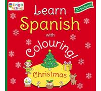 Learn Spanish with Colouring: A fun bilingual Christmas colouring book for toddlers preschoolers and children | 30 easy pictures to colour and learn with Spanish translations and pronunciation guide