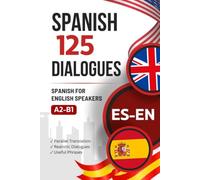 Learn Spanish with Everyday Dialogues - Spanish-English Bilingual Book with 125 Realistic Conversations: Parallel Spanish-English Text for Learning Spanish with Typical Everyday Situations