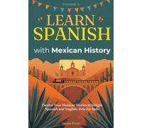 Learn Spanish with Mexican History, Vol. 2: 12 True Stories in Simple Spanish and English, Side by Side - Bilingual Parallel Text for Beginner and ... (A1-B2). Learn Spanish with Real Stories!