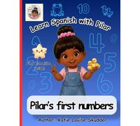 Learn Spanish with Pilar: Pilar's First Numbers: A Bilingual English-Spanish Picture Book for Kids Ages 2-6 | First Spanish Numbers for Preschool Learning